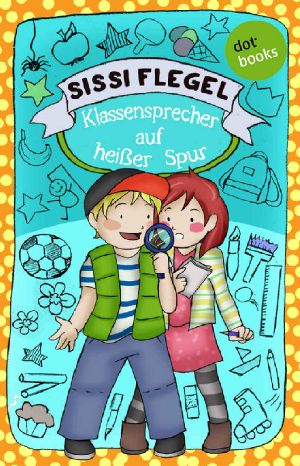 [Die Grundschul-Detektive 02] • Klassensprecher auf heißer Spur